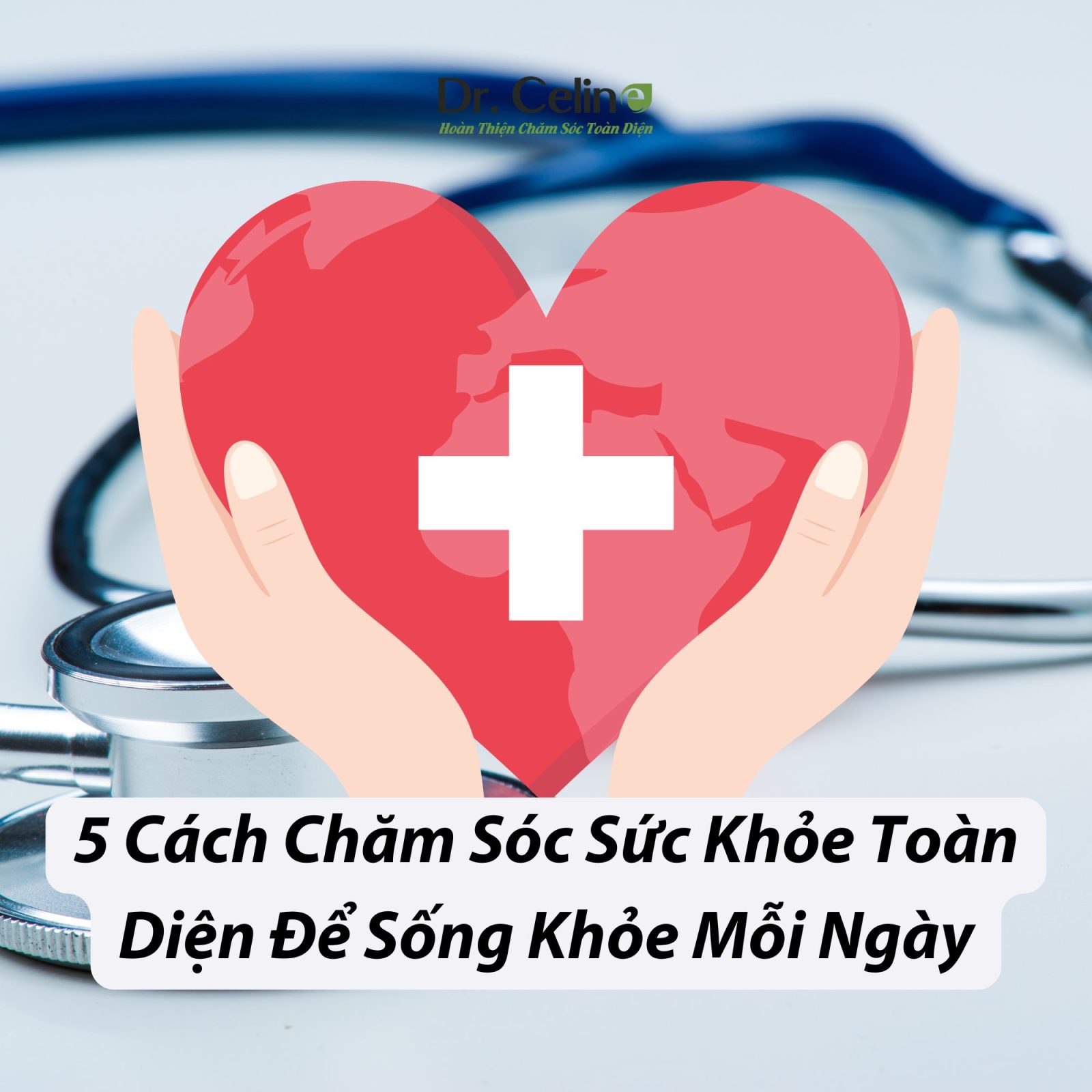 https://drcelinevn.com/wp-content/uploads/2024/12/5-Cach-Cham-Soc-Suc-Khoe-Toan-Dien-De-Song-Khoe-Moi-Ngay.jpg?utm_source=chatgpt.com