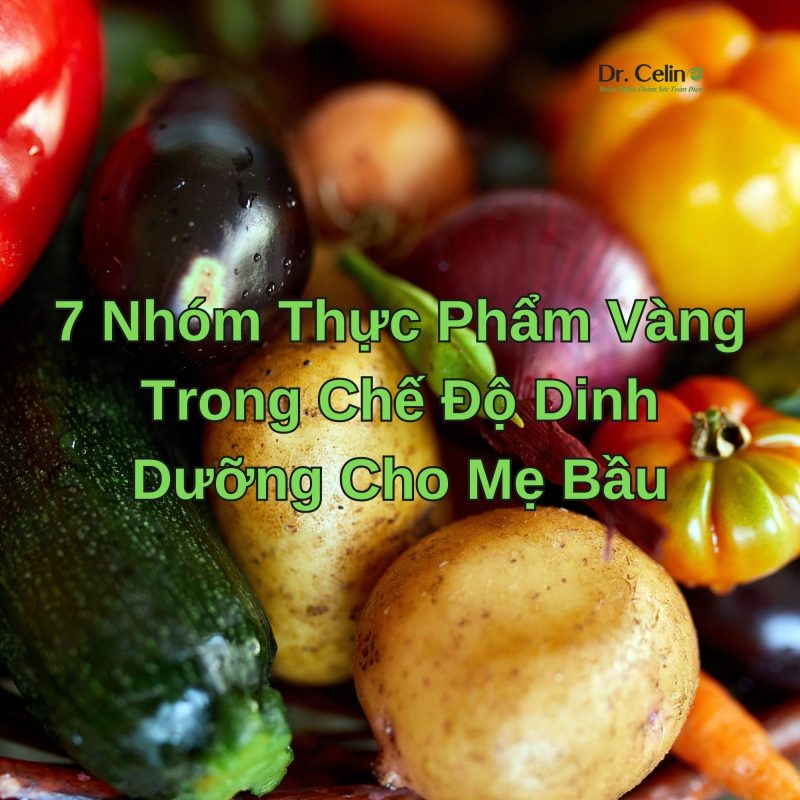 7 Nhóm Thực Phẩm Vàng Trong Chế Độ Dinh Dưỡng Cho Mẹ Bầu