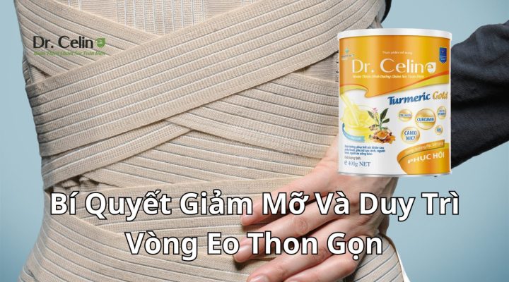 Sữa Nghệ Dr. Celine – Bí Quyết Giảm Mỡ Và Duy Trì Vòng Eo Thon Gọn