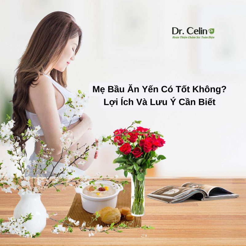 Mẹ Bầu Ăn Yến Có Tốt Không?