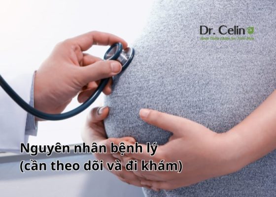 Nguyên nhân bệnh lý (cần theo dõi và đi khám)