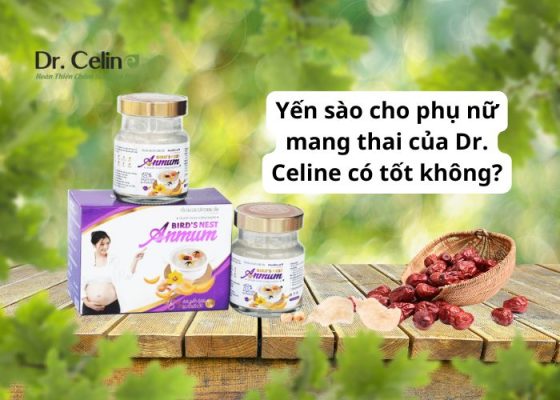 Yến sào cho phụ nữ mang thai của Dr. Celine có tốt không?