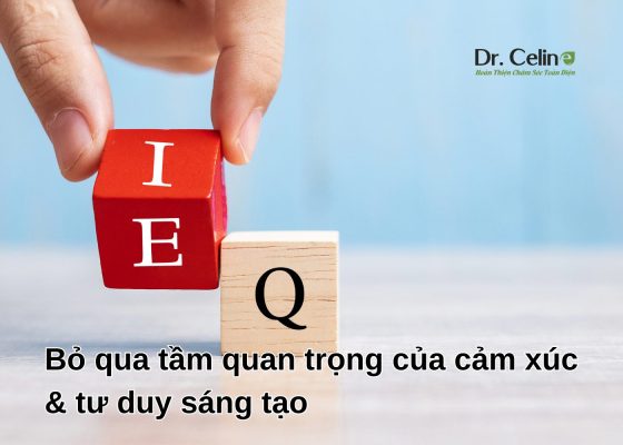 Bỏ qua tầm quan trọng của cảm xúc và tư duy sáng tạo